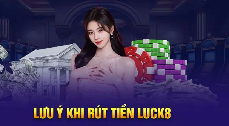 Rút tiền tại nhà cái Luck8 có tiện lợi không?