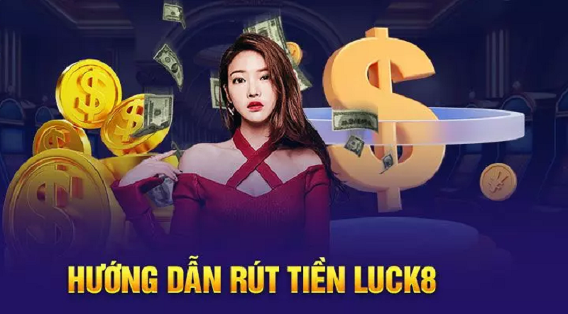 Rút tiền tại Luck8 có những ưu điểm nổi bật gì?